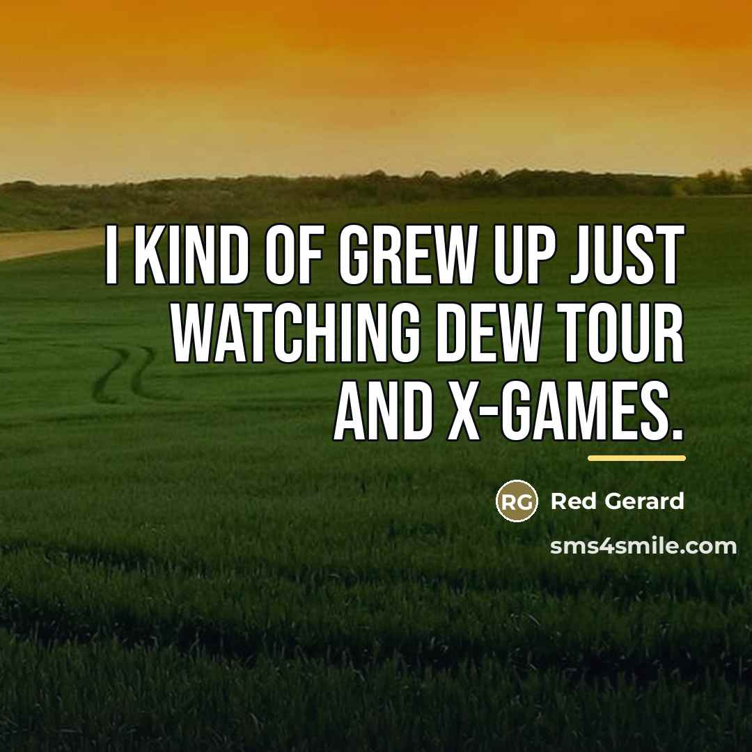 “I kind of grew up just watching Dew Tour and…” quote by Red Gerard