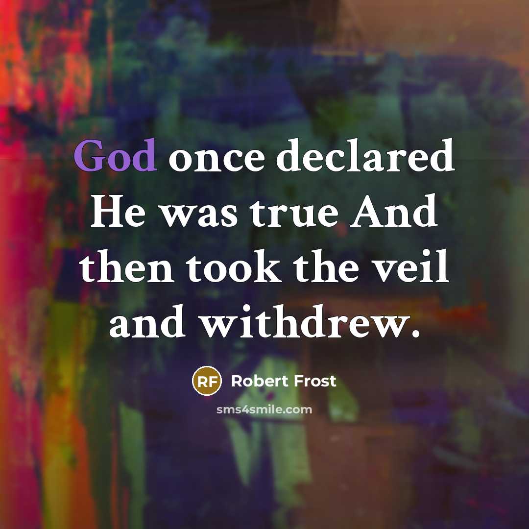 “God once declared He was true And then took the…” quote by Robert Frost