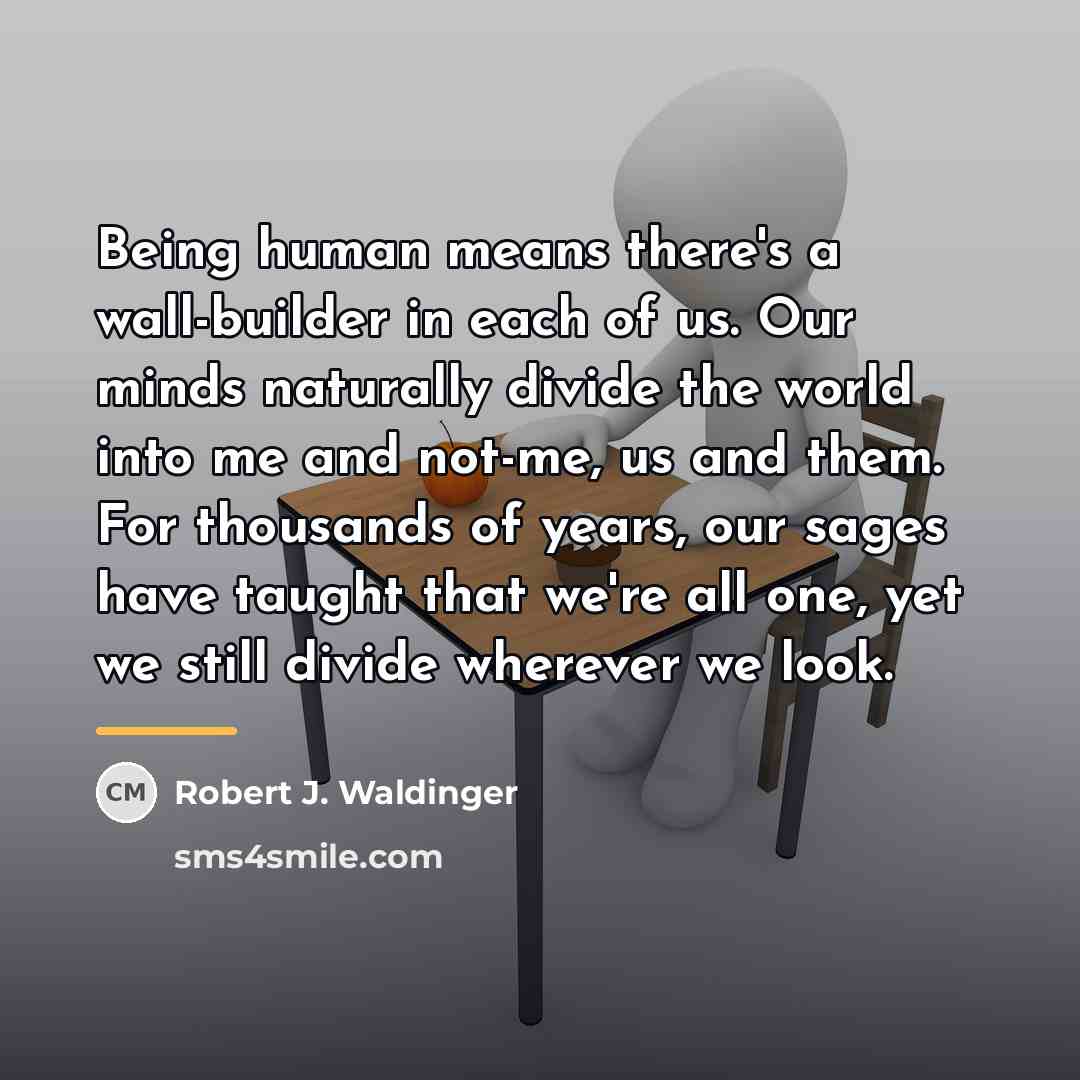 “Being human means there's a wall-builder in each of us.…” quote by Robert J. Waldinger