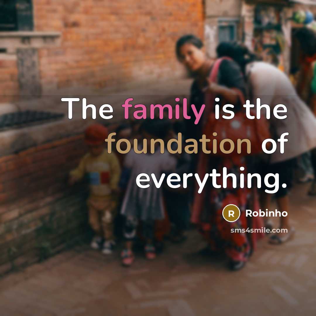 “The family is the foundation of everything.…” quote by Robinho