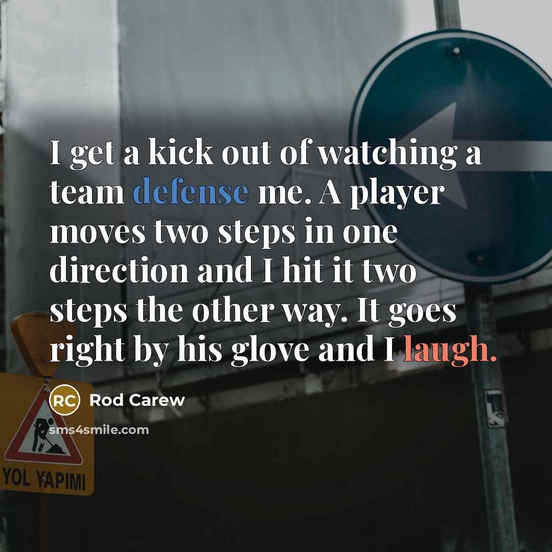 “I get a kick out of watching a team defense…” quote by Rod Carew