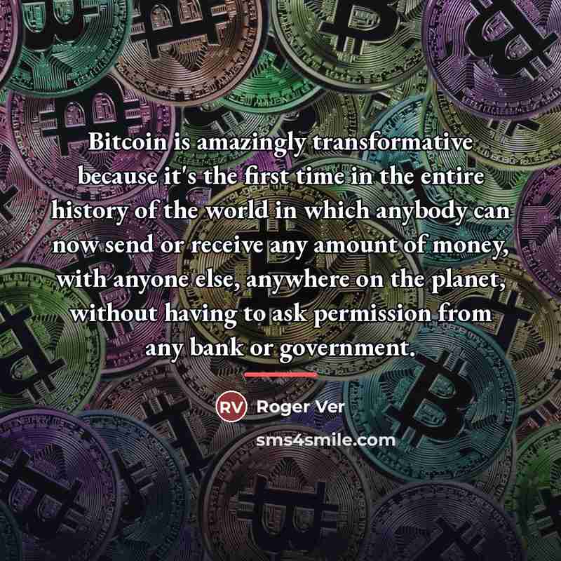 “Bitcoin is amazingly transformative because it's the first time in…” quote by Roger Ver