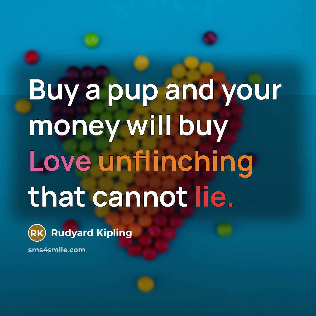 “Buy a pup and your money will buy Love unflinching that cannot lie.” quote by Rudyard Kipling