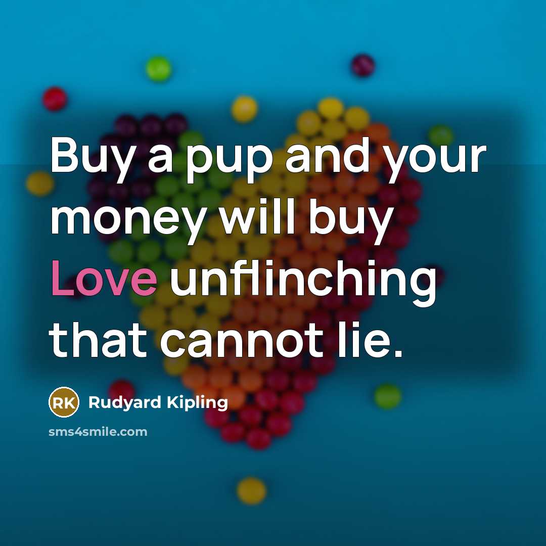 “Buy a pup and your money will buy Love unflinching…” quote by Rudyard Kipling