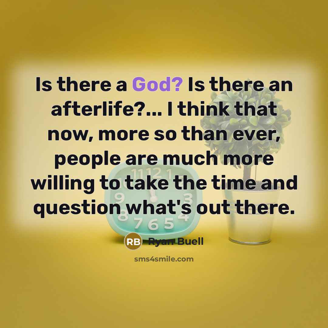 “Is there a God? Is there an afterlife?... I think…” quote by Ryan Buell
