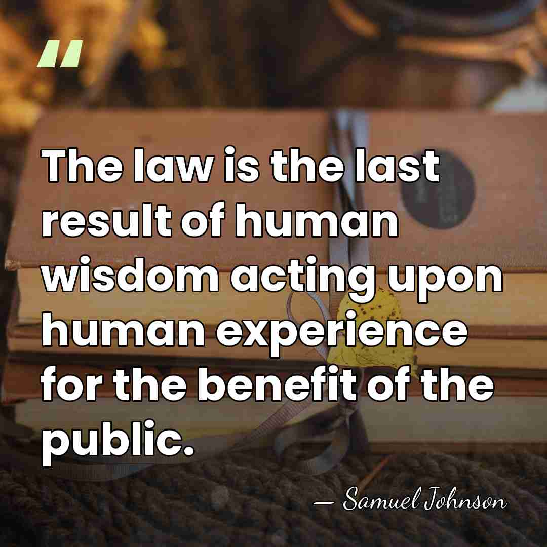 The law is the last result of human wisdom acting upon human&hellip; - Samuel Johnson