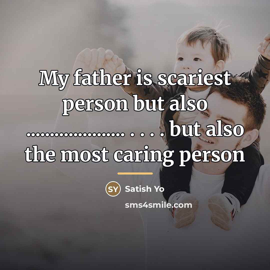 “My father is scariest person but also ..................... . .…” quote by Satish Yo