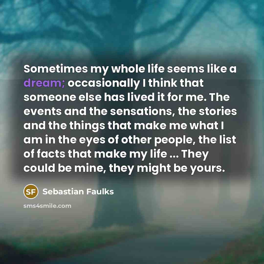 “Sometimes my whole life seems like a dream; occasionally I…” quote by Sebastian Faulks