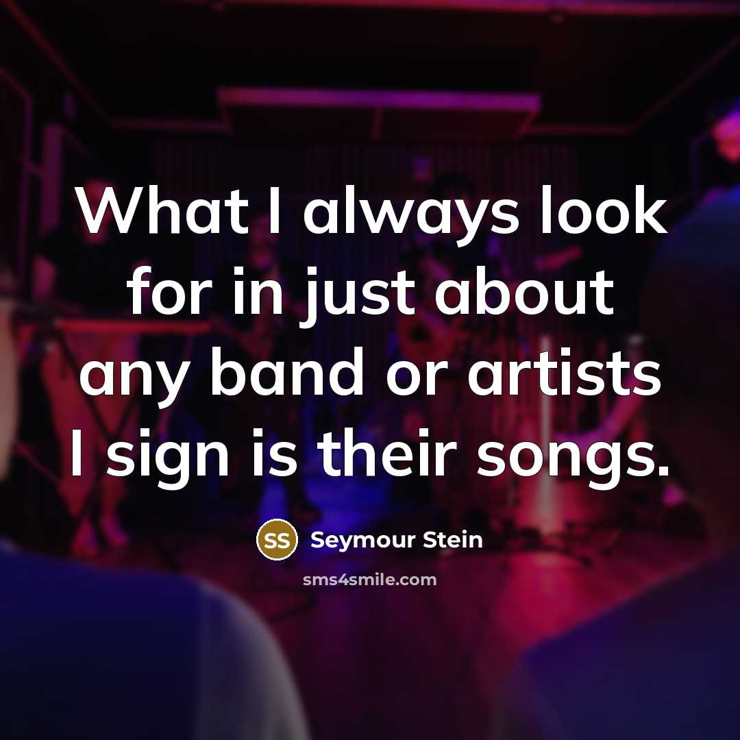 “What I always look for in just about any band…” quote by Seymour Stein