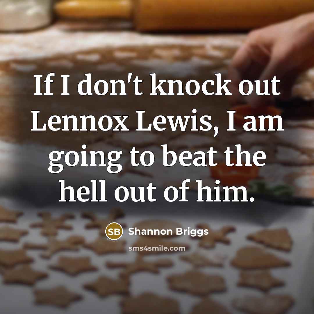 “If I don't knock out Lennox Lewis, I am going…” quote by Shannon Briggs