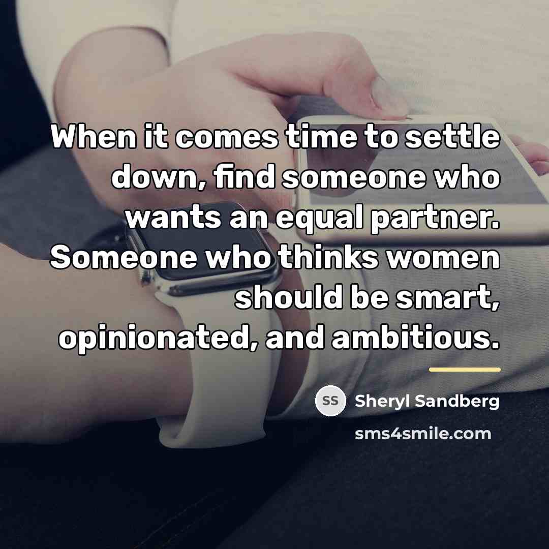 “When it comes time to settle down, find someone who…” quote by Sheryl Sandberg