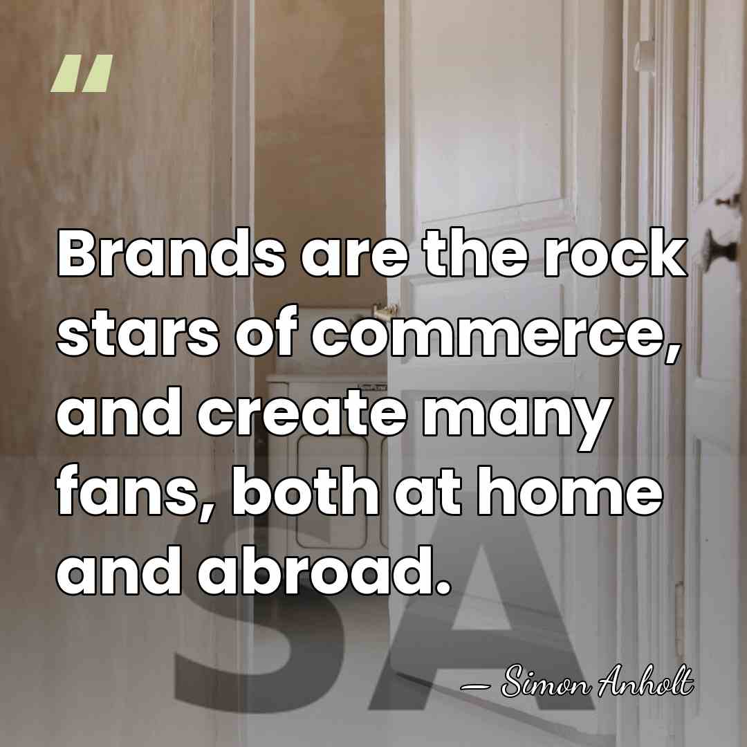 Brands are the rock stars of commerce, and create many fans, both&hellip; - Simon Anholt