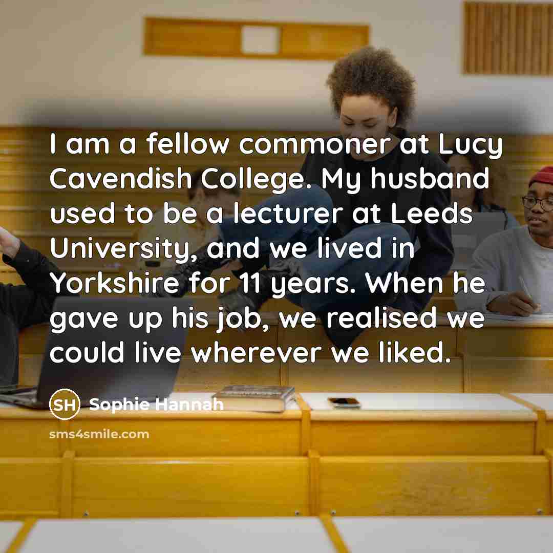 “I am a fellow commoner at Lucy Cavendish College. My…” quote by Sophie Hannah