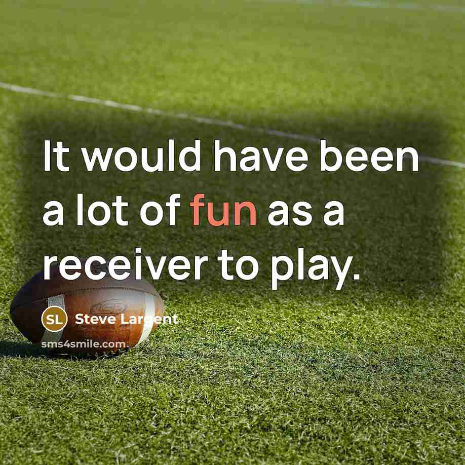 “It would have been a lot of fun as a receiver to play.” quote by Steve Largent