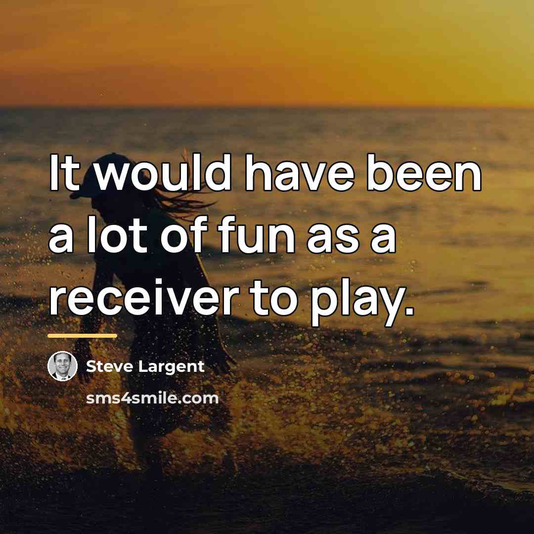 “It would have been a lot of fun as a…” quote by Steve Largent