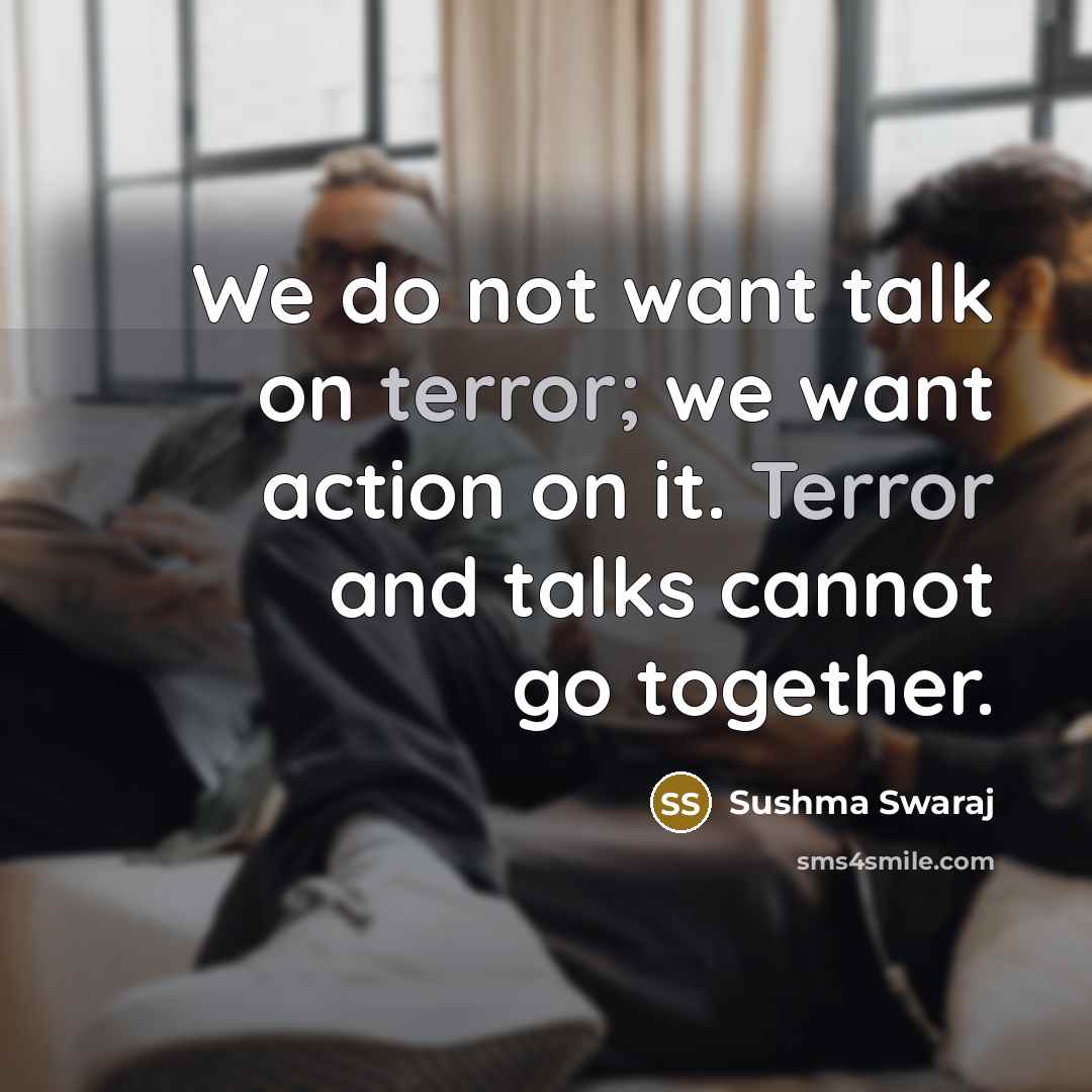 “We do not want talk on terror; we want action…” quote by Sushma Swaraj