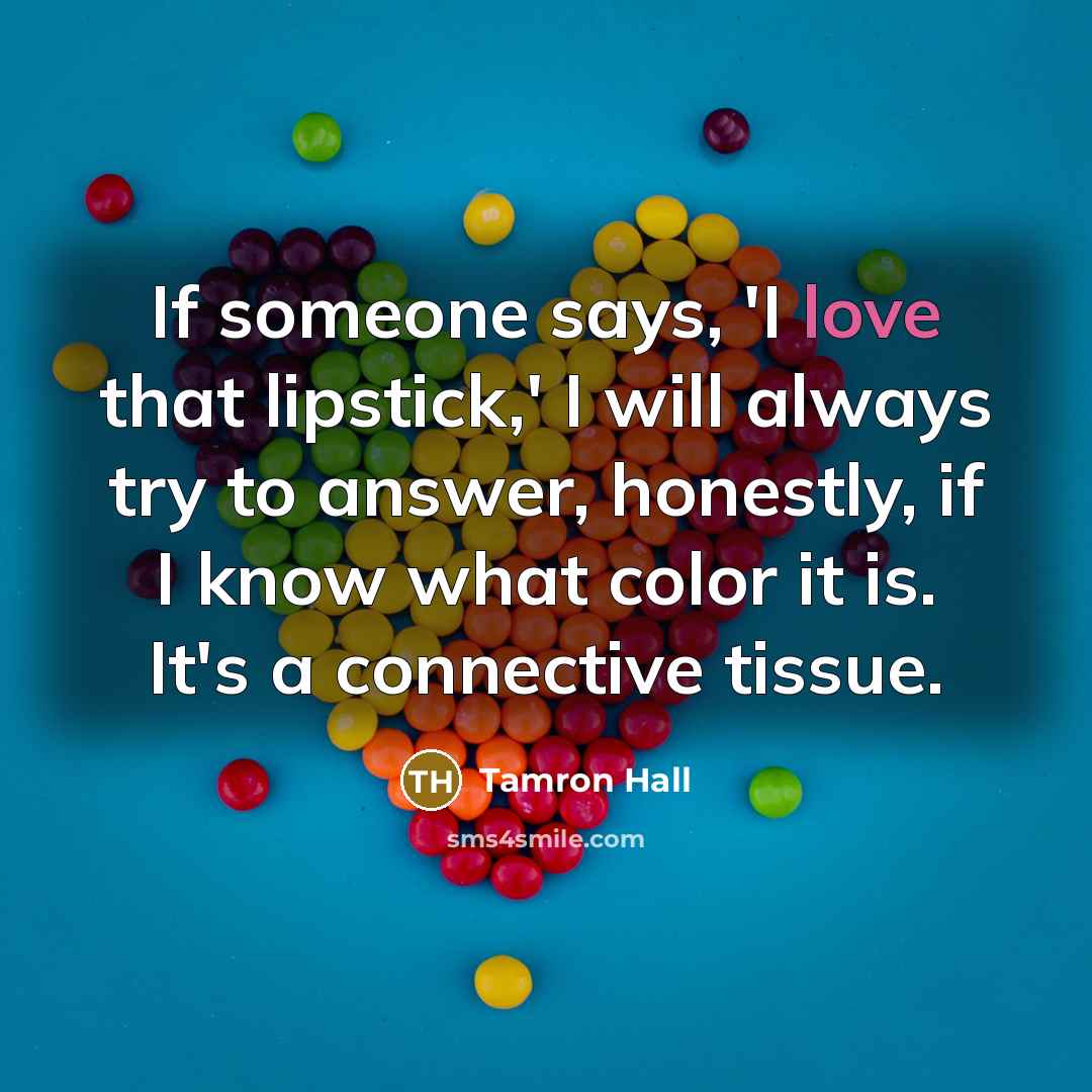 “If someone says, 'I love that lipstick,' I will always…” quote by Tamron Hall