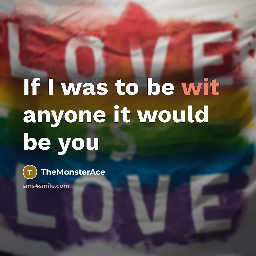 “If I was to be wit anyone it would be…” quote by TheMonsterAce