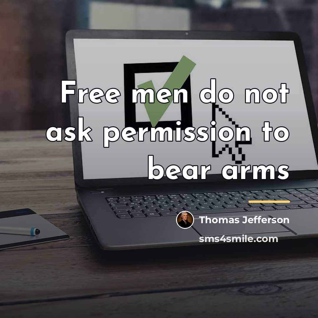 “Free men do not ask permission to bear arms…” quote by Thomas Jefferson