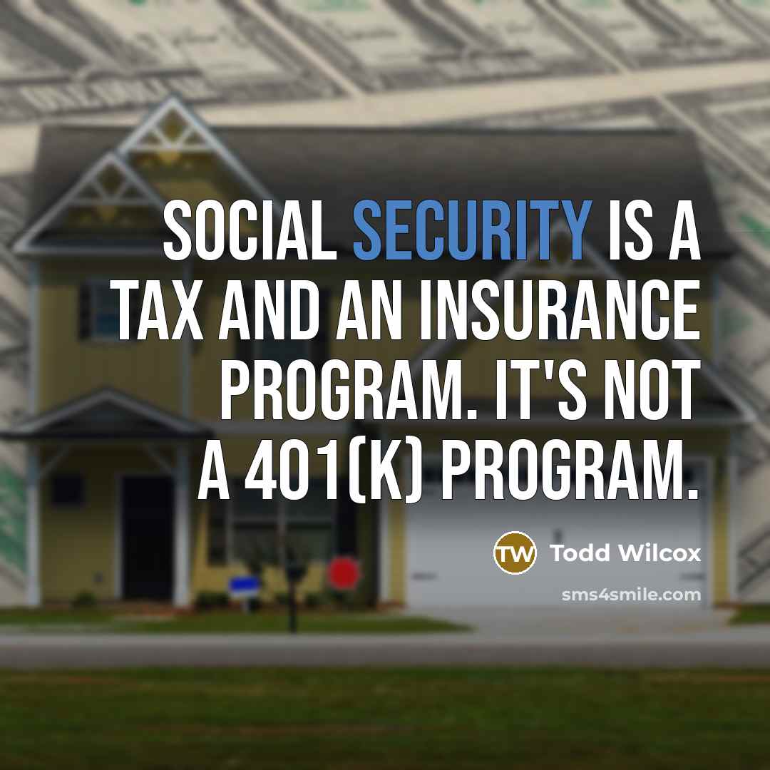 “Social Security is a tax and an insurance program. It's…” quote by Todd Wilcox
