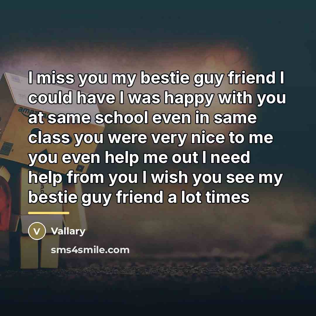 “I miss you my bestie guy friend I could have…” quote by Vallary