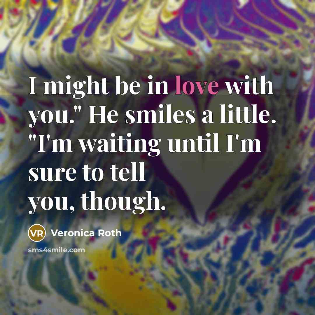 “I might be in love with you." He smiles a…” quote by Veronica Roth