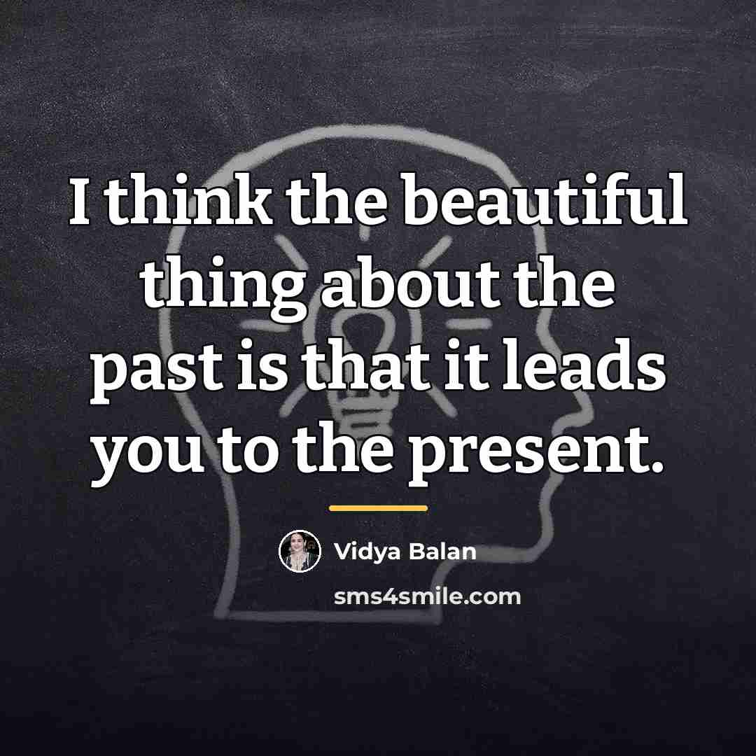 “I think the beautiful thing about the past is that…” quote by Vidya Balan