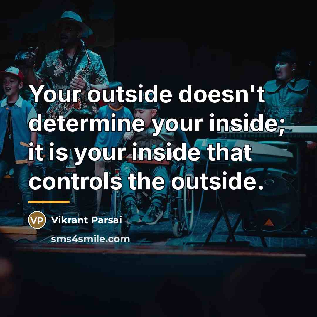 “Your outside doesn't determine your inside; it is your inside…” quote by Vikrant Parsai