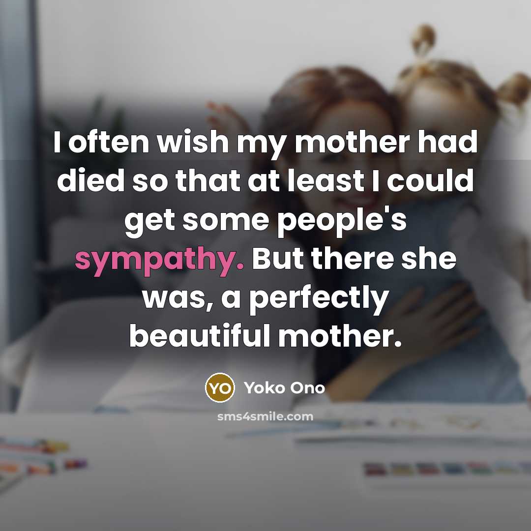 “I often wish my mother had died so that at…” quote by Yoko Ono