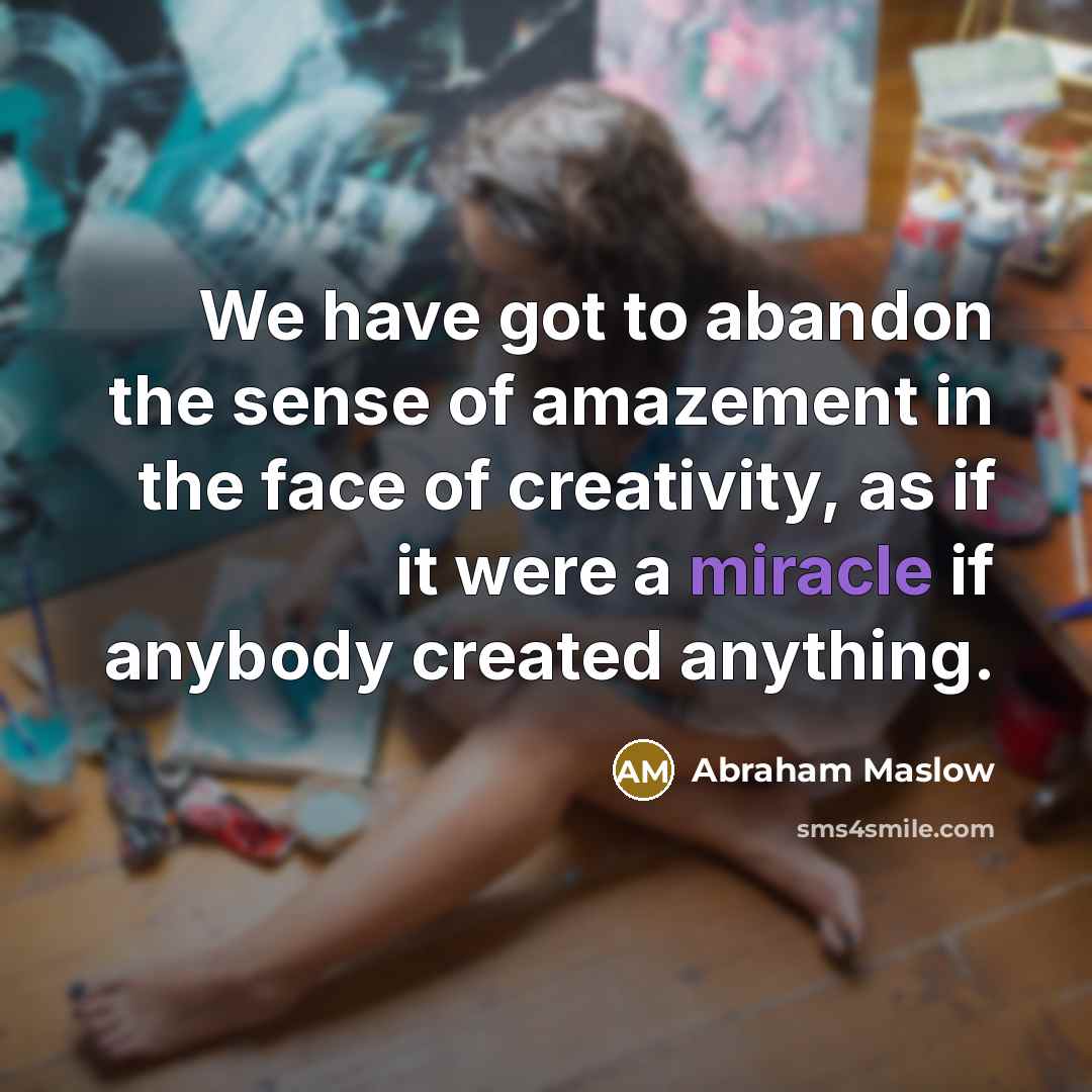 “We have got to abandon the sense of amazement in…” quote by Abraham Maslow
