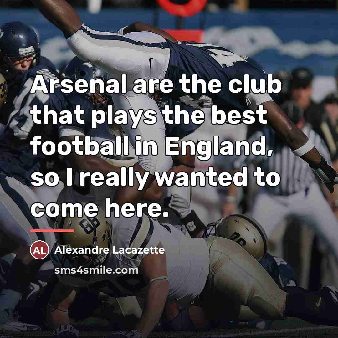 “Arsenal are the club that plays the best football in…” quote by Alexandre Lacazette