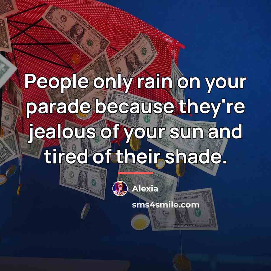“People only rain on your parade because they're jealous of…” quote by Alexia