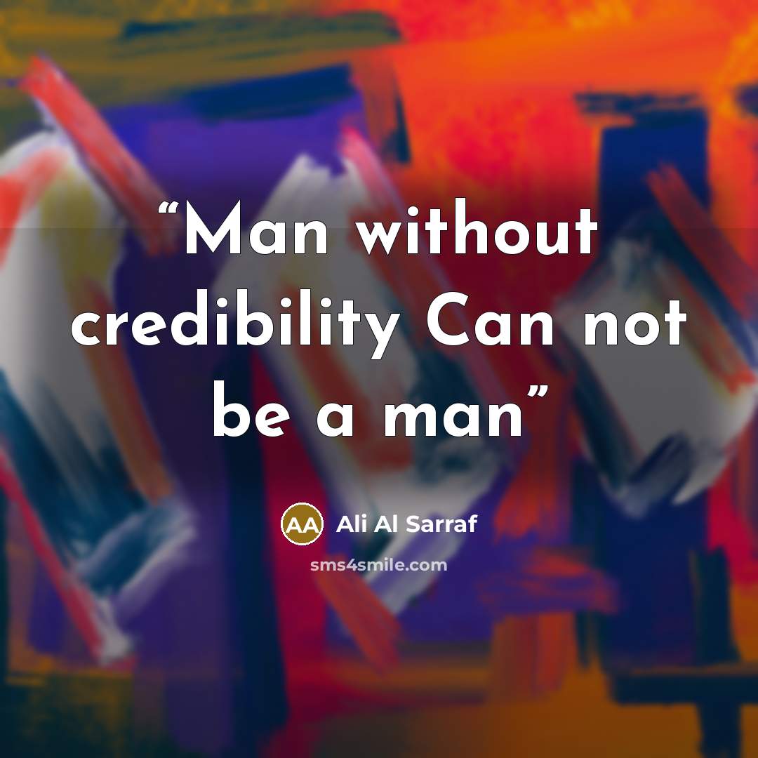 “Man without credibility Can not be a man” quote by Ali Al Sarraf