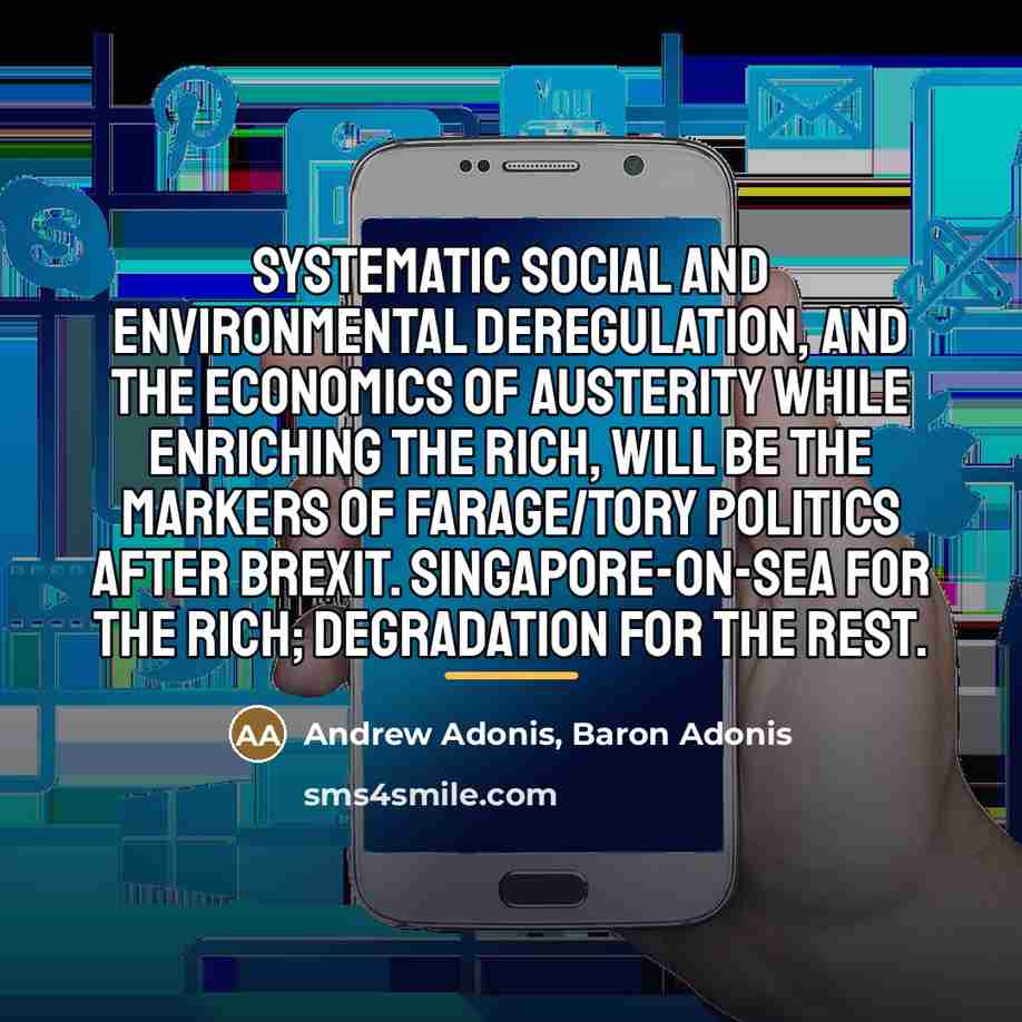 “Systematic social and environmental deregulation, and the economics of austerity…” quote by Andrew Adonis, Baron Adonis