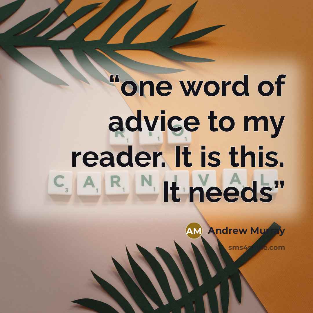 “one word of advice to my reader. It is this. It needs” quote by Andrew Murray