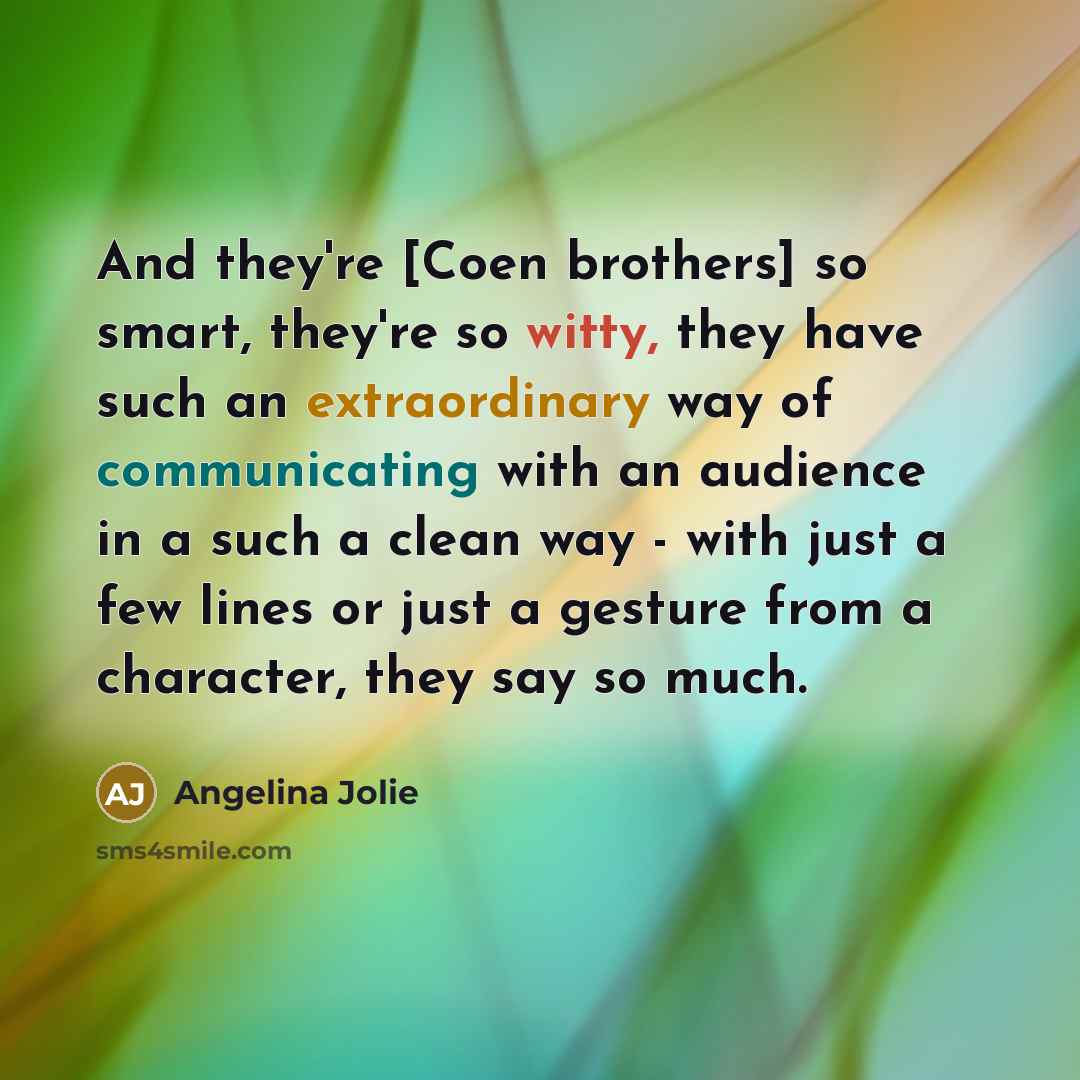 “And they're [Coen brothers] so smart, they're so witty, they…” quote by Angelina Jolie