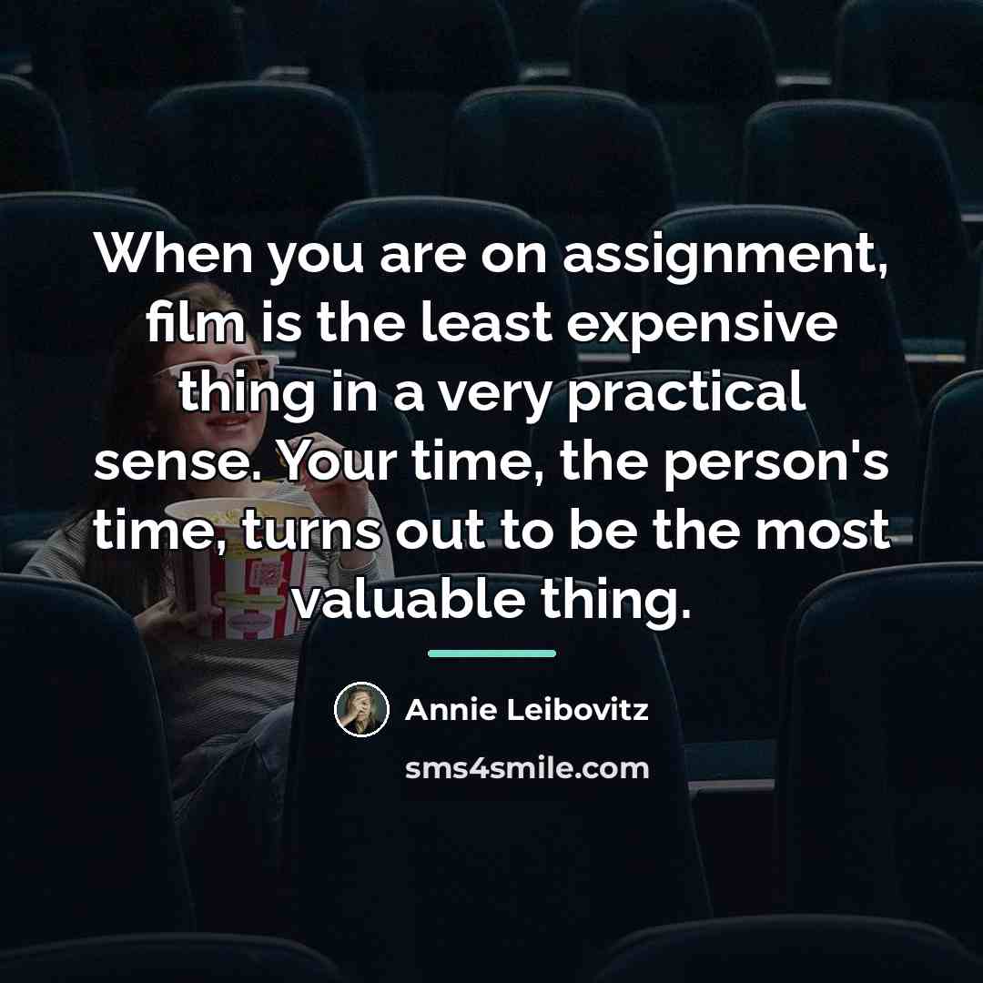 “When you are on assignment, film is the least expensive…” quote by Annie Leibovitz