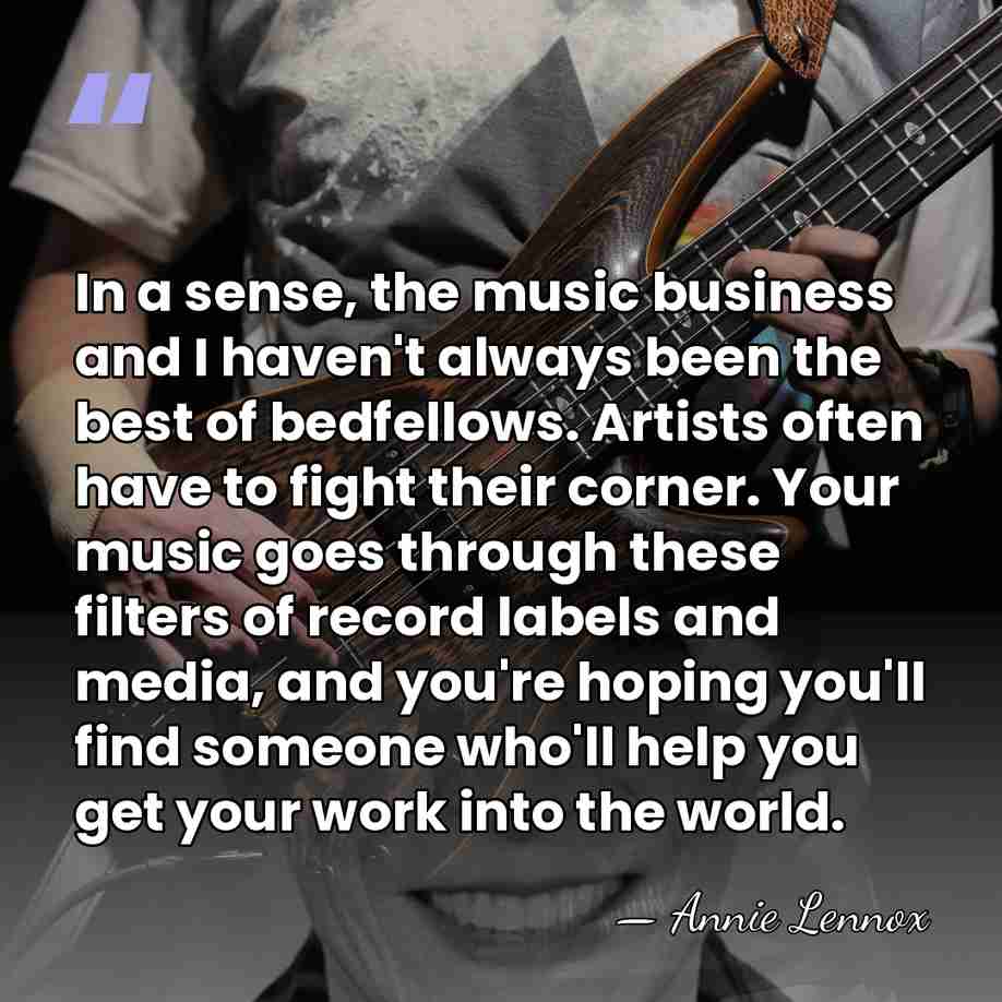 In a sense, the music business and I haven't always been the&hellip; - Annie Lennox