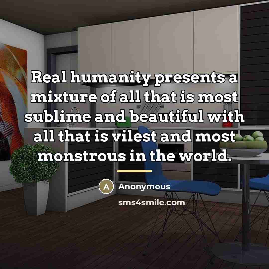 “Real humanity presents a mixture of all that is most…” quote by Anonymous