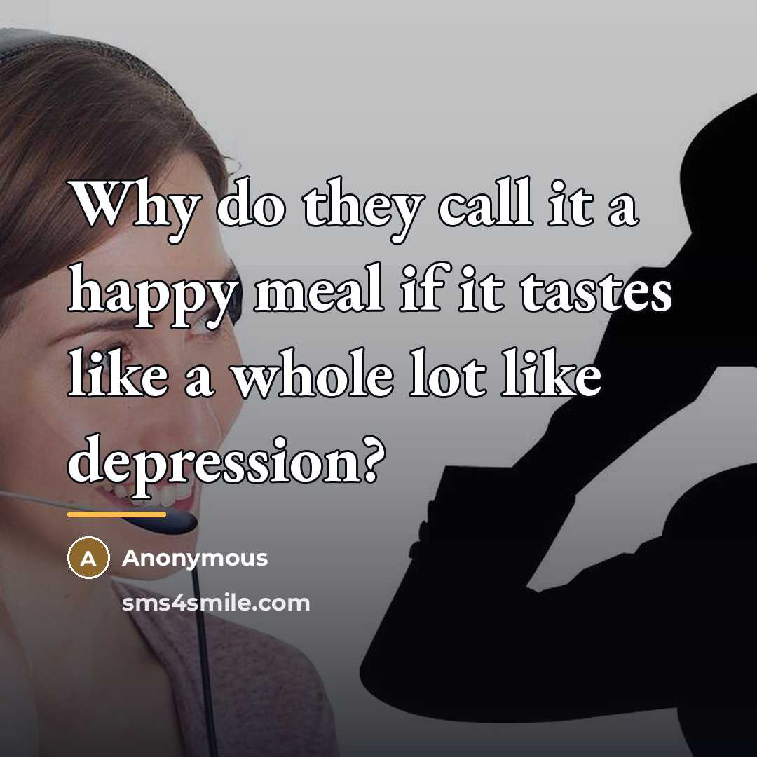 “Why do they call it a happy meal if it…” quote by Anonymous