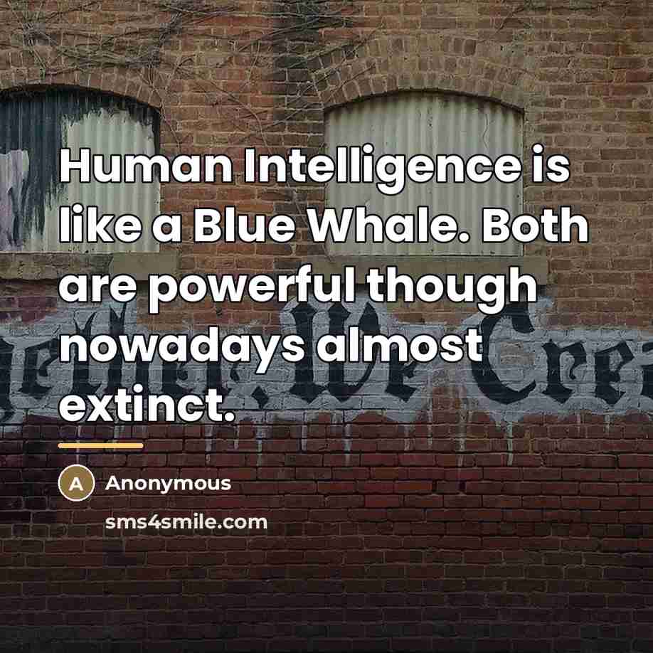 “Human Intelligence is like a Blue Whale. Both are powerful…” quote by Anonymous