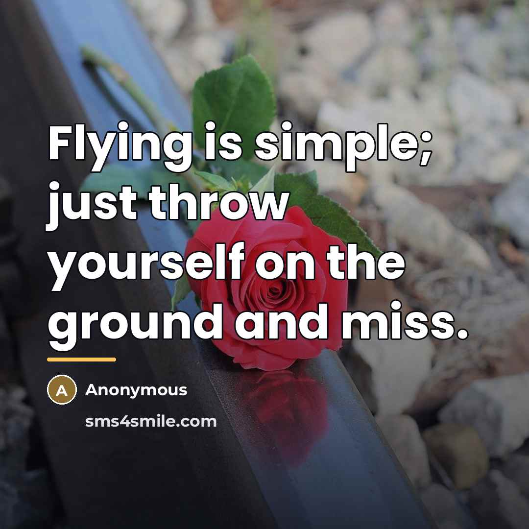 “Flying is simple; just throw yourself on the ground and…” quote by Anonymous