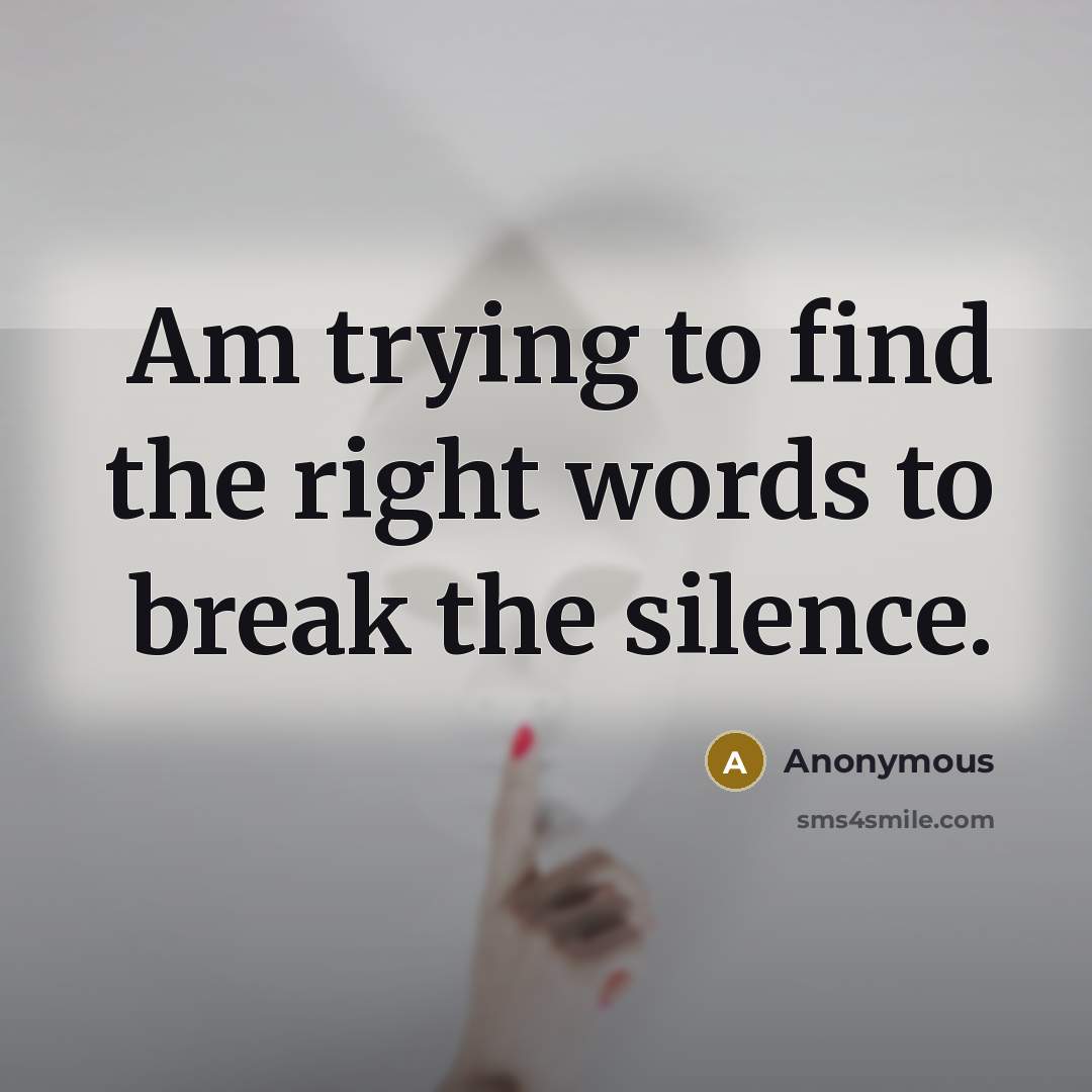 “Am trying to find the right words to break the…” quote by Anonymous
