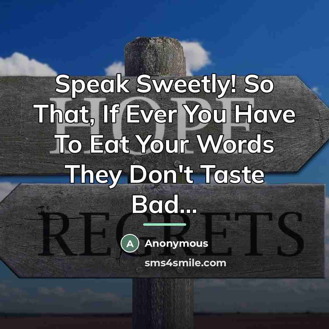 “Speak Sweetly! So That, If Ever You Have To Eat…” quote by Anonymous