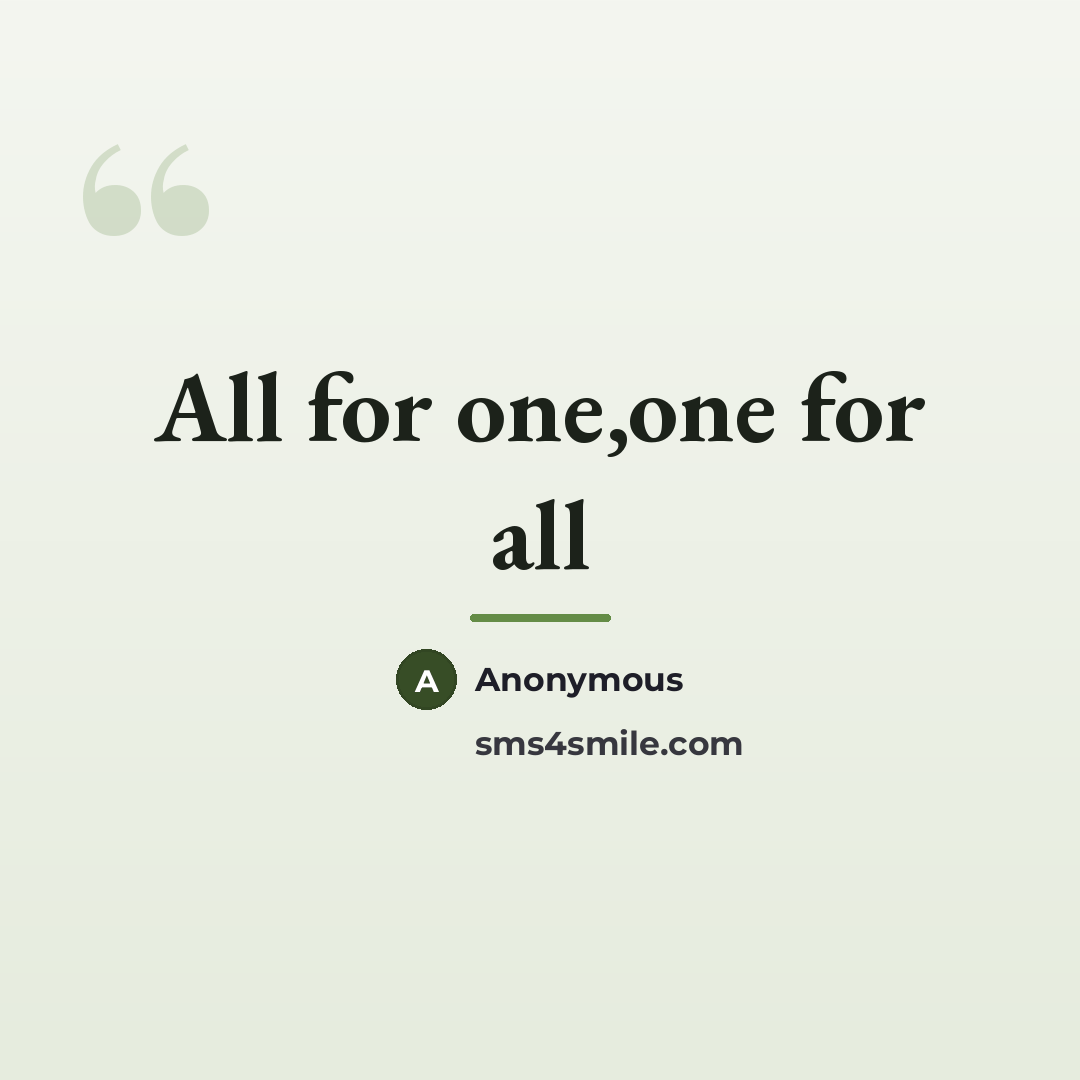 “All for one,one for all…” quote by Anonymous