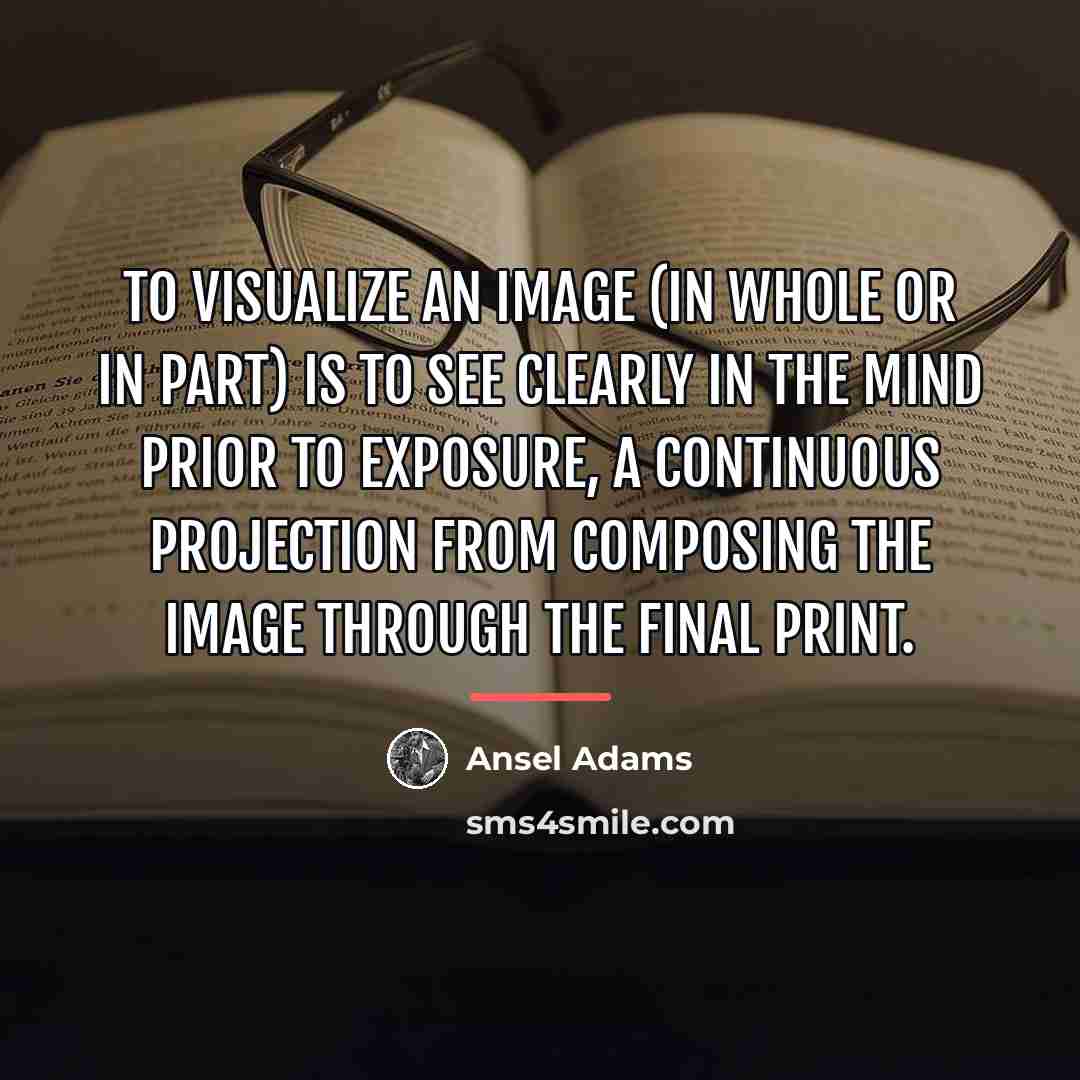 “To visualize an image (in whole or in part) is…” quote by Ansel Adams