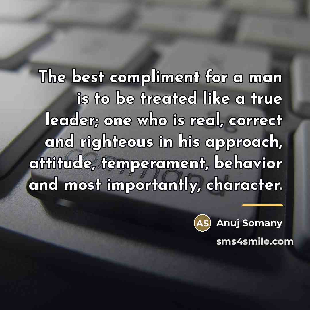 “The best compliment for a man is to be treated…” quote by Anuj Somany