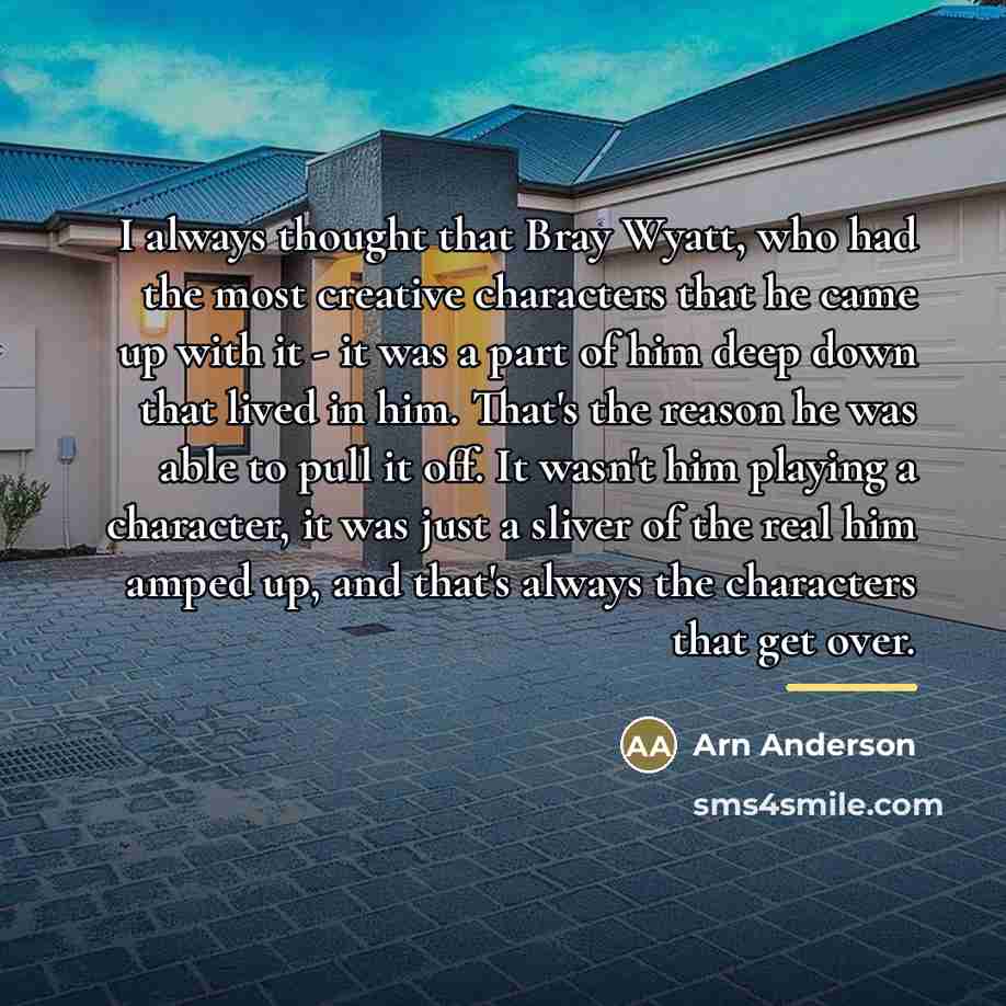 “I always thought that Bray Wyatt, who had the most…” quote by Arn Anderson