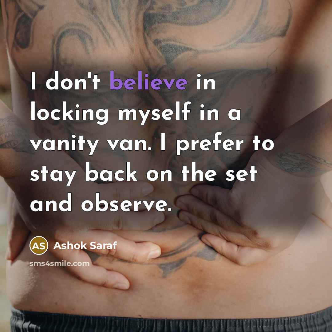 “I don't believe in locking myself in a vanity van.…” quote by Ashok Saraf