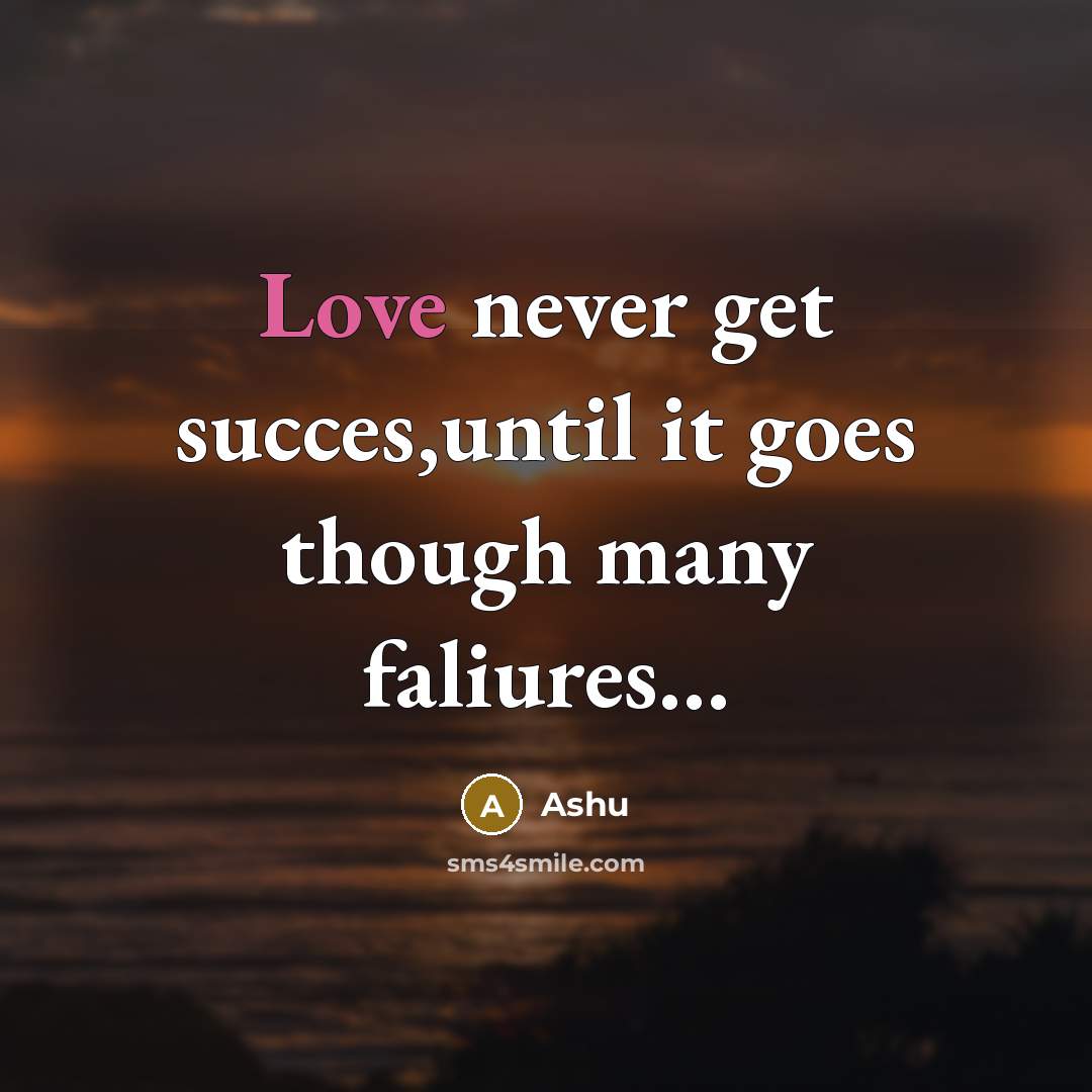 “Love never get succes,until it goes though many faliures…” quote by Ashu